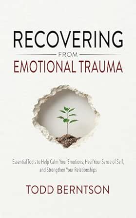 Recovering from Emotional Trauma: Essential Tools to Help Calm Your Emotions, Heal Your Sense of Self, and Strengthen Relationships