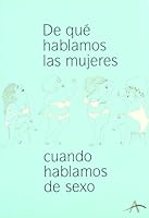 De que hablamos las mujeres cuando hablamos de sexo / Women We Are Talking about When We Talk about Sex (Otras Publicaciones) (Spanish Edition) 8484281647 Book Cover