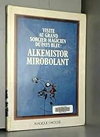 Alkemistor Mirobolant: Visite au grand sorcier-magicien du pays bleu : inspiré du tableau de Joan Miró, "Personnages dans la nuit guidés par les ... : album (Imagique) 2036511848 Book Cover