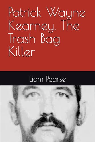 Patrick Wayne Kearney, The Trash Bag Killer