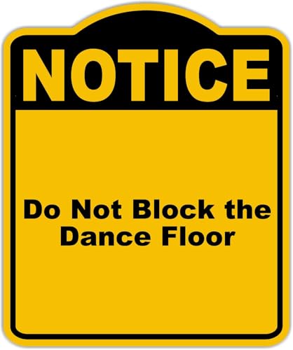 Do Not Block the Dance Floor Notice Yellow Black Aluminum Composite Sign 15 x 18 inches