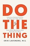 Do The Thing: A Science-Backed Process To Help You Take Action Even When Motivation Fails And Life Gets Messy