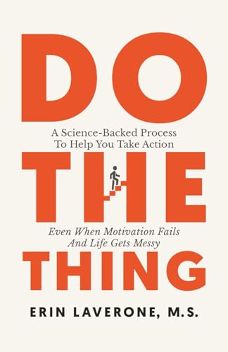 Do The Thing: A Science-Backed Process To Help You Take Action Even When Motivation Fails And Life Gets Messy