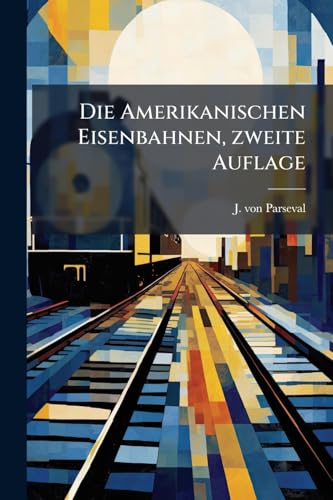 Die Amerikanischen Eisenbahnen, zweite Auflage (German Edition)