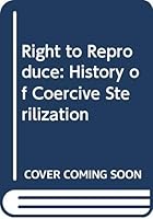 Right to Reproduce: History of Coercive Sterilization 0297792253 Book Cover