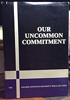 OUR UNCOMMON COMMITMENT Being the Abilene Christian University Annual Bible Lectures 1981 B0026BRU1I Book Cover