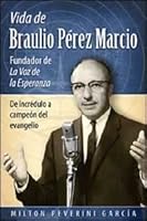 Vida De Braulio Perez Marcio Fundador De La Voz De La Esperanza 0816393540 Book Cover