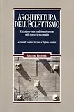 Architettura dell'eclettismo. L'eclettismo come condizione ricorrente nella Storia e la sua attualità