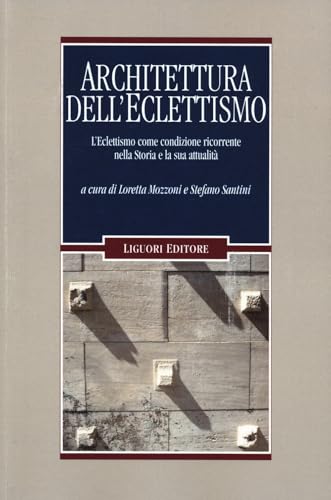 Architettura dell'eclettismo. L'eclettismo come condizione ricorrente nella Storia e la sua attualità