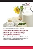 Aflatoxina AFM1 en leche cruda, pasteurizada y ultrapasteurizada