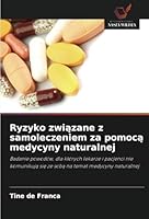 Ryzyko zwiazane z samoleczeniem za pomoca medycyny naturalnej: Badanie powodów, dla których lekarze i pacjenci nie komunikuja sie ze soba na temat medycyny naturalnej (Polish Edition) 6208775981 Book Cover