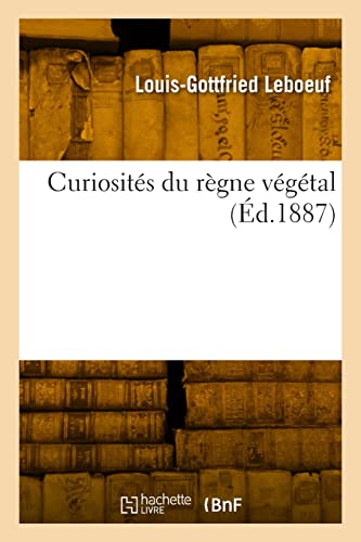 Curiosités du règne végétal (French Edition)