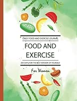 Daily Food and Exercise Journal for Women : 200 Days for the Best Version of Yourself and Healthy Life, Daily Food Journal for Women, Daily Exercise Journal for Women, Diet Journal for Women, Food Jou 1724549782 Book Cover