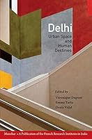 Delhi: Urban Space and Human Destinies 8173043663 Book Cover