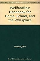 Wellfamilies: Handbook for Home, School, and the Workplace 0933701446 Book Cover