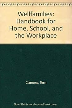 Wellfamilies: Handbook for Home, School, and the Workplace