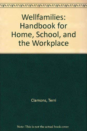 Wellfamilies: Handbook for Home, School, and the Workplace