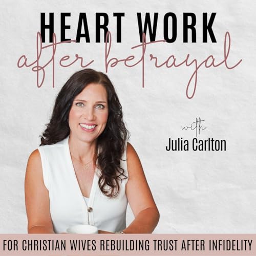 Heart Work After Betrayal | Infidelity, Marriage, Forgiveness, Loneliness, Emotional Connection cover art