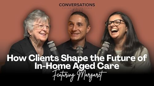 Your Voice, Your Care: How Clients Shape the Future of In-Home Aged Care Feat. Margaret
