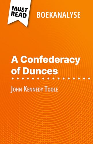A Confederacy of Dunces van John Kennedy Toole (Boekanalyse): Volledige analyse en gedetailleerde samenvatting van het werk (Dutch Edition)