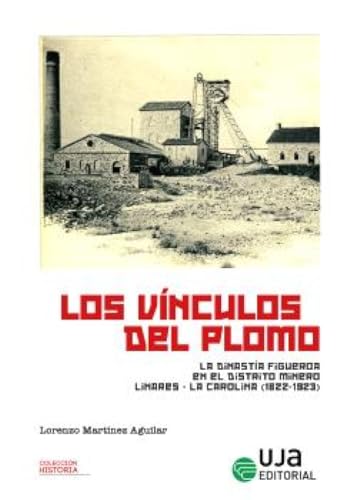 Los vínculos del plomo: la dinastía Figueroa en el distrito Linares-La Carolina