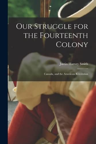 Our Struggle for the Fourteenth Colony: Canada, and the American Revolution