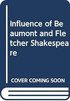 Influence of Beaumont and Fletcher Shakespeare 0404064280 Book Cover