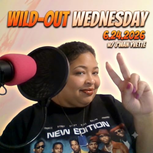 Wild-Out Wednesday 6.24.2026