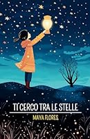 Ti cerco tra le stelle (Italian Edition) B0CCCS7X8T Book Cover