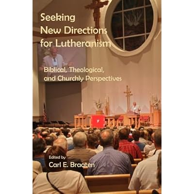 Seeking New Directions for Lutheranism: Biblical, Theological, and Churchly Perspectives