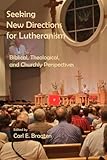 Seeking New Directions for Lutheranism: Biblical, Theological, and Churchly Perspectives