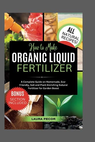 How to Make Organic Liquid Fertilizer: A Complete Guide on Homemade, Eco-Friendly, Soil and Plant-Enriching Natural Fertilizer for Garden Boost (Growing Greens) image 2