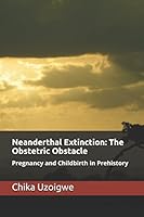 Neanderthal Extinction: The Obstetric Obstacle: Pregnancy and Childbirth In Prehistory 1973296020 Book Cover
