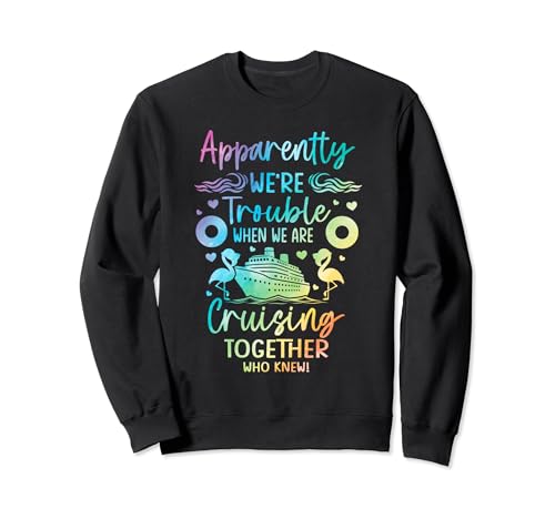 Apparently We're Trouble When Cruising Together tie dye Sweatshirt