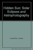 Hidden Sun: Solar Eclipses and Astrophotography 0380869594 Book Cover