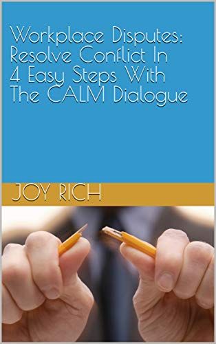 Workplace Disputes: Resolve Conflict In 4 Easy Steps With The CALM Dialogue (English Edition)