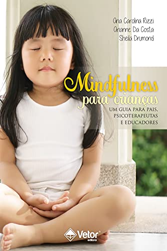Mindfulness para crianças: Um guia para pais, psicoterapeutas e e...