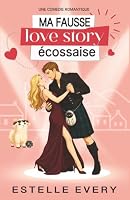 Ma fausse love story écossaise: une comédie romantique (Chaos dans les Highlands) (French Edition) 2492943704 Book Cover