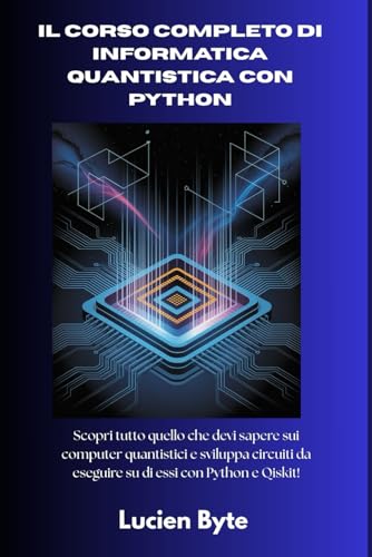  Il corso completo di informatica quantistica con Python: Scopri tutto quello che devi sapere sui computer quantistici e sviluppa circuiti da eseguire su di essi con Python e Qiskit!