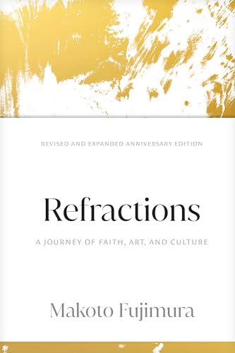 Refractions: A Journey of Faith, Art, and Culture 15th Anniversary Edition