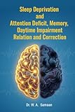 Sleep Deprivation and attention deficit, memory, daytime impairment relation and correlation
