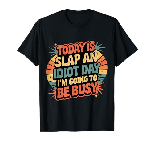 Today Is Slap An Idiot Day I'm Going To Be Busy |- T�V���c