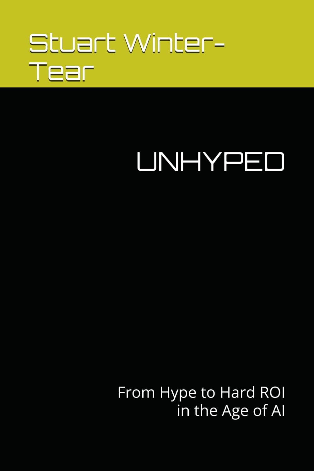 UNHYPED: From Hype to Hard ROI in the Age of AI