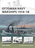 Ottoman Navy Warships 1914–18 (New Vanguard, 227)