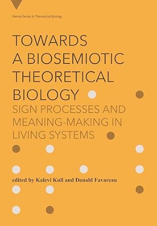 Towards a Biosemiotic Theoretical Biology: Sign Processes and Meaning-Making in Living Systems book cover