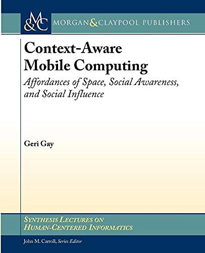Context-Aware Mobile Computing: Affordances of Space, Social Awareness, and Social Influence (Synthesis Lectures on Human-Centered Informatics, 4)
