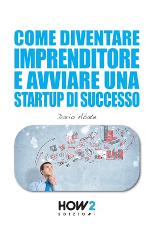 Come Diventare Imprenditore e Avviare una Startup di Successo