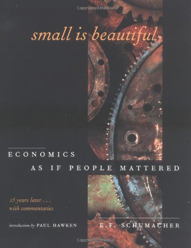 Small Is Beautiful: Economics As If People Mattered : 25 Years Later...With Commentaries Small Is Beautiful: Economics As If People Mattered : 25 Years Later...With Commentaries