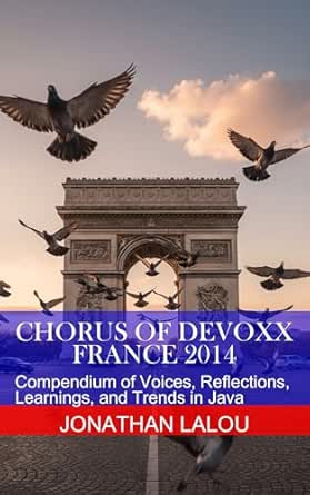 Chorus of Devoxx - France 2014: Compendium of Voices, Reflections ...