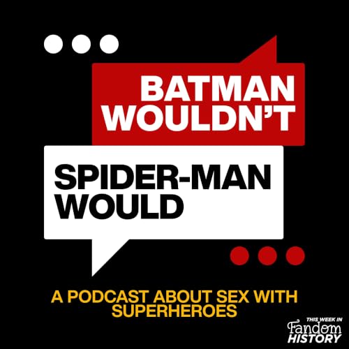 Batman Wouldn't, Spider-Man Would || Episode #006: Are You Familiar with Straight Women? with Elizabeth Minkel